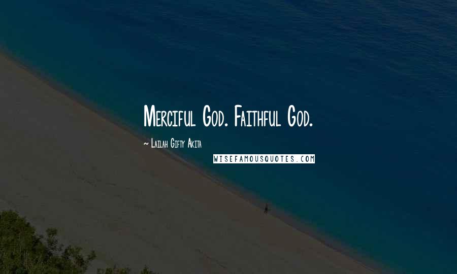 Lailah Gifty Akita Quotes: Merciful God. Faithful God.