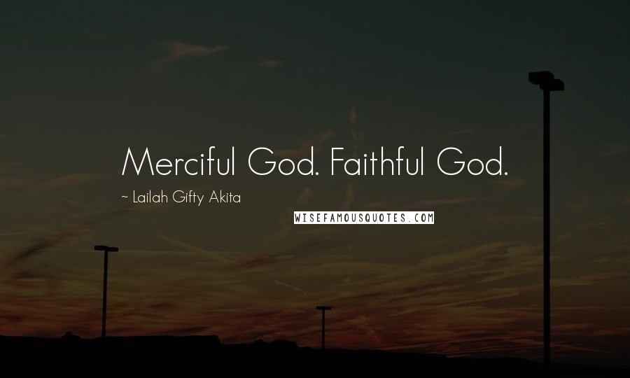 Lailah Gifty Akita Quotes: Merciful God. Faithful God.