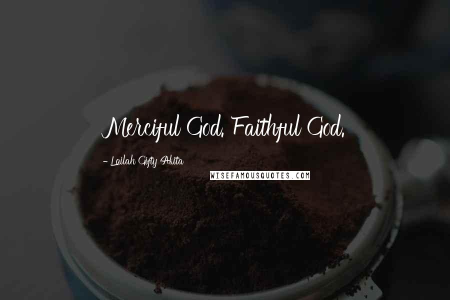 Lailah Gifty Akita Quotes: Merciful God. Faithful God.