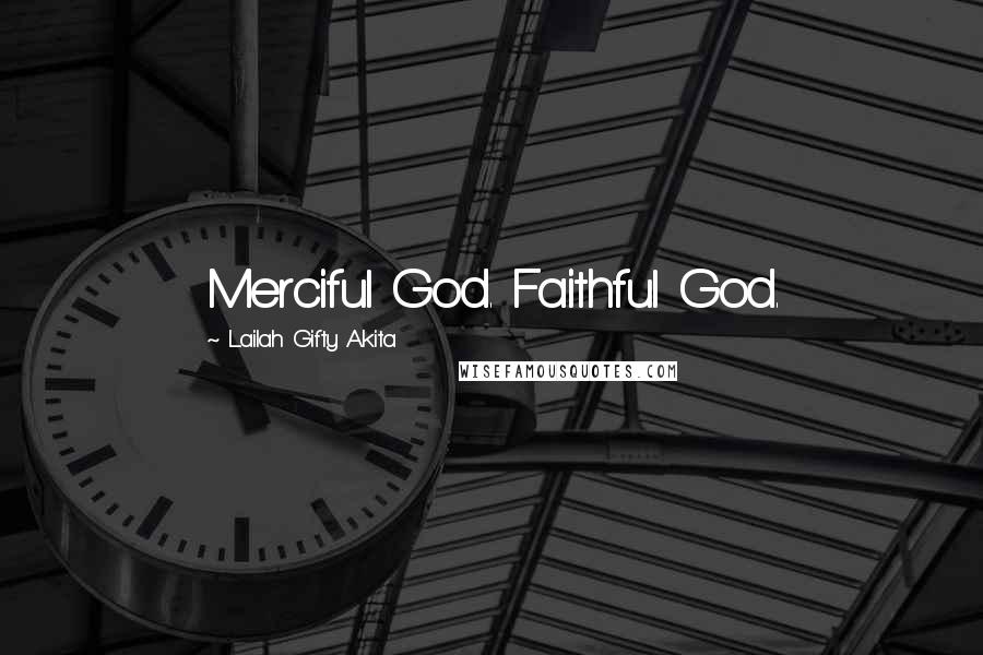 Lailah Gifty Akita Quotes: Merciful God. Faithful God.