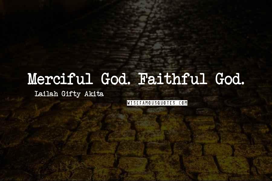 Lailah Gifty Akita Quotes: Merciful God. Faithful God.