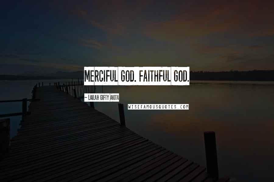 Lailah Gifty Akita Quotes: Merciful God. Faithful God.