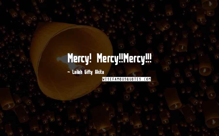 Lailah Gifty Akita Quotes: Mercy! Mercy!!Mercy!!!