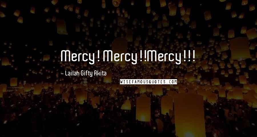 Lailah Gifty Akita Quotes: Mercy! Mercy!!Mercy!!!