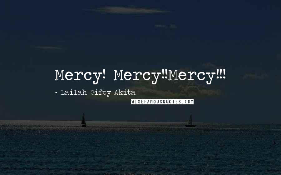 Lailah Gifty Akita Quotes: Mercy! Mercy!!Mercy!!!