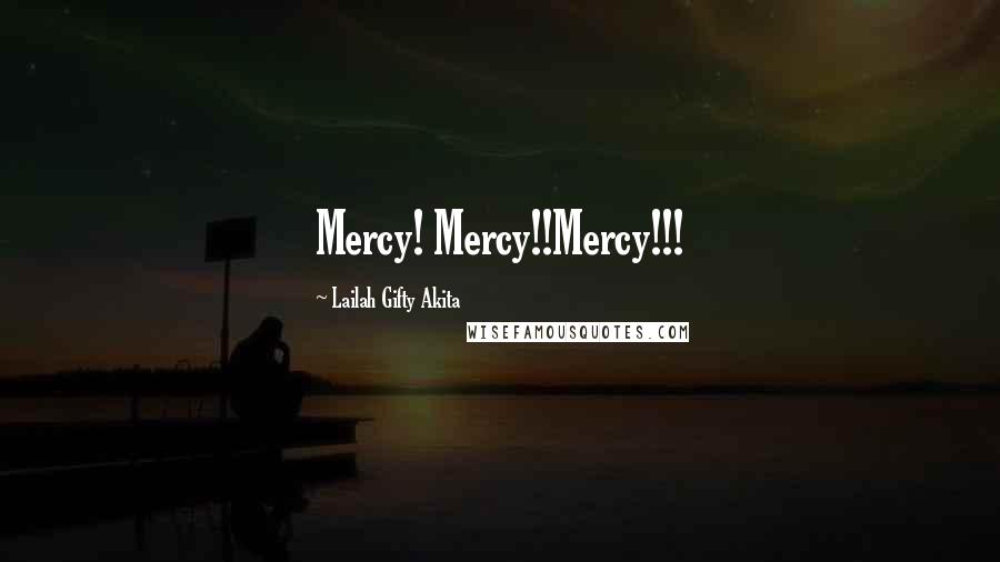 Lailah Gifty Akita Quotes: Mercy! Mercy!!Mercy!!!
