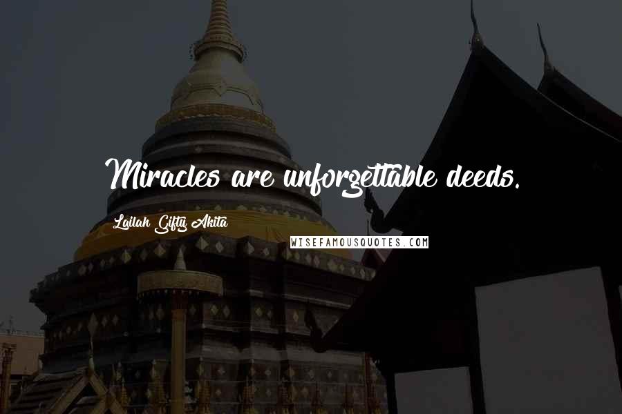 Lailah Gifty Akita Quotes: Miracles are unforgettable deeds.