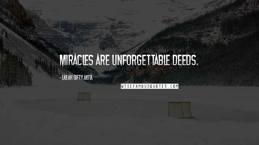Lailah Gifty Akita Quotes: Miracles are unforgettable deeds.