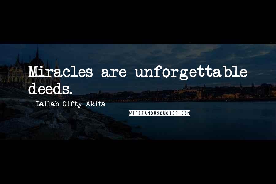 Lailah Gifty Akita Quotes: Miracles are unforgettable deeds.