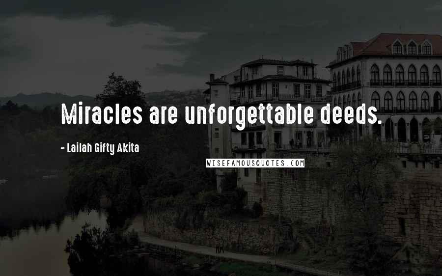 Lailah Gifty Akita Quotes: Miracles are unforgettable deeds.