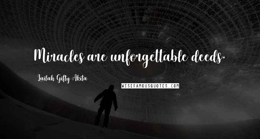 Lailah Gifty Akita Quotes: Miracles are unforgettable deeds.