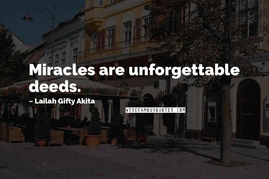 Lailah Gifty Akita Quotes: Miracles are unforgettable deeds.