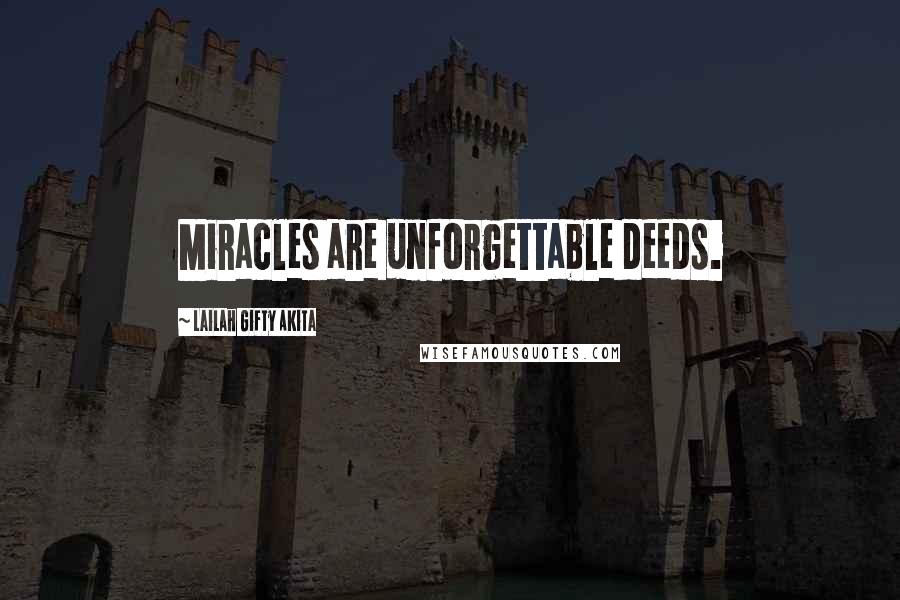 Lailah Gifty Akita Quotes: Miracles are unforgettable deeds.