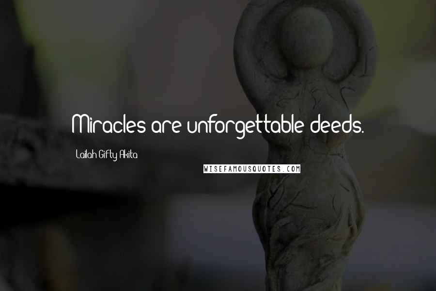 Lailah Gifty Akita Quotes: Miracles are unforgettable deeds.