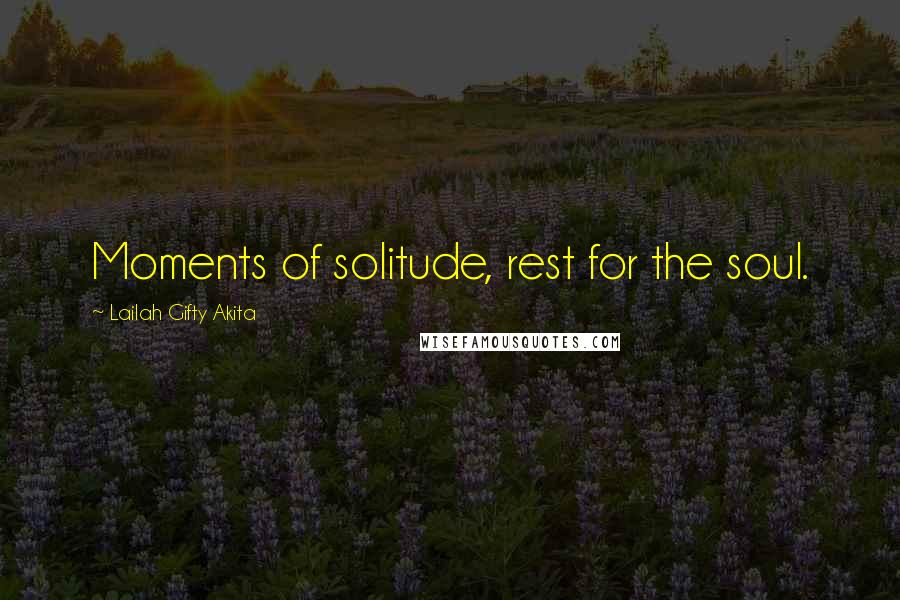 Lailah Gifty Akita Quotes: Moments of solitude, rest for the soul.