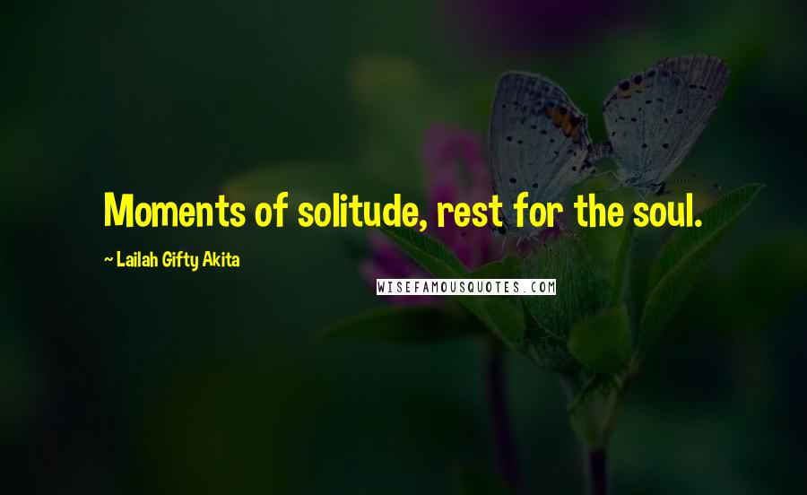 Lailah Gifty Akita Quotes: Moments of solitude, rest for the soul.