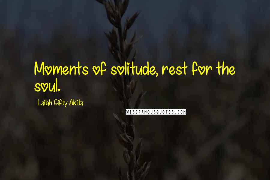 Lailah Gifty Akita Quotes: Moments of solitude, rest for the soul.