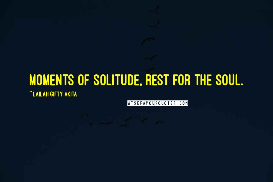 Lailah Gifty Akita Quotes: Moments of solitude, rest for the soul.