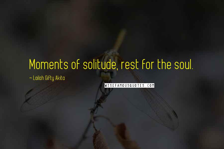 Lailah Gifty Akita Quotes: Moments of solitude, rest for the soul.