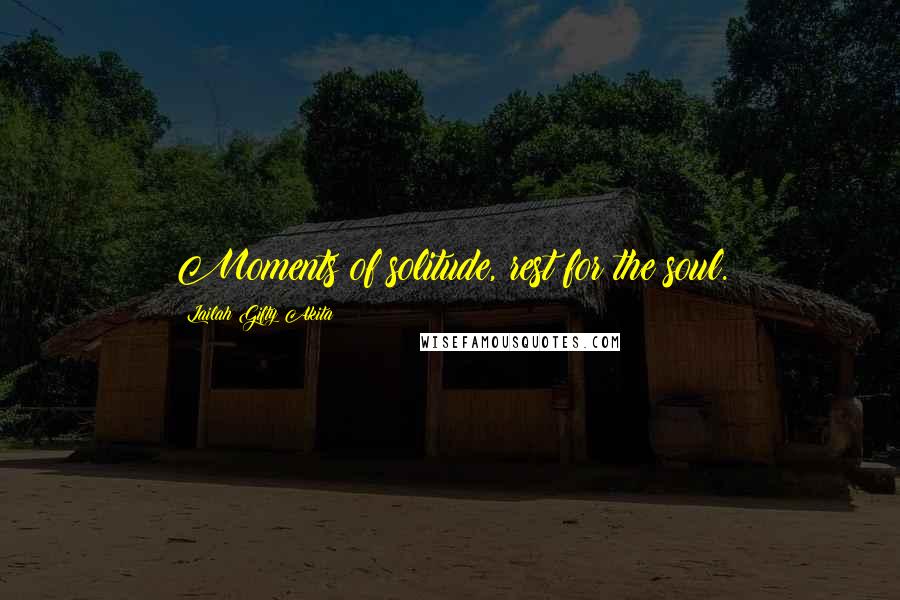 Lailah Gifty Akita Quotes: Moments of solitude, rest for the soul.