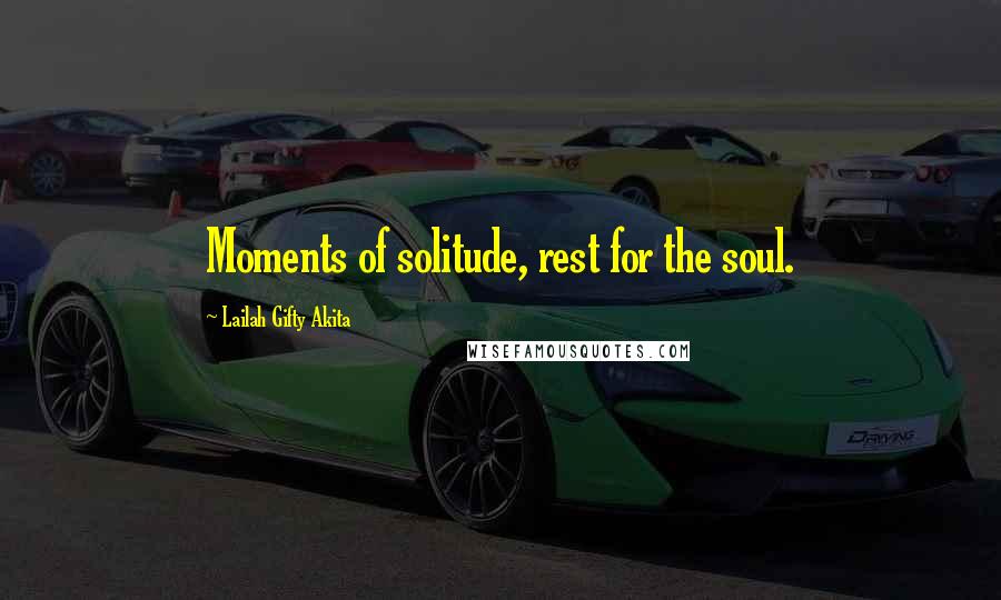 Lailah Gifty Akita Quotes: Moments of solitude, rest for the soul.