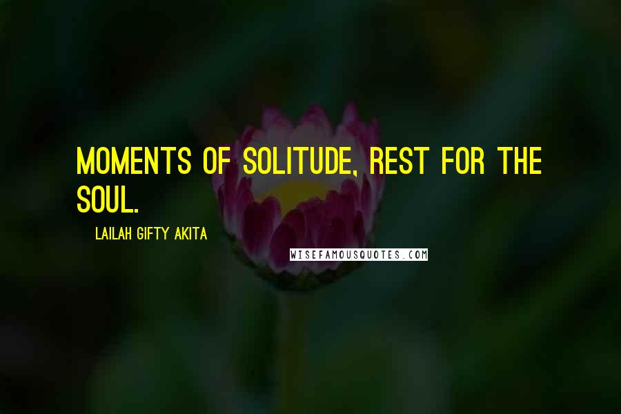 Lailah Gifty Akita Quotes: Moments of solitude, rest for the soul.
