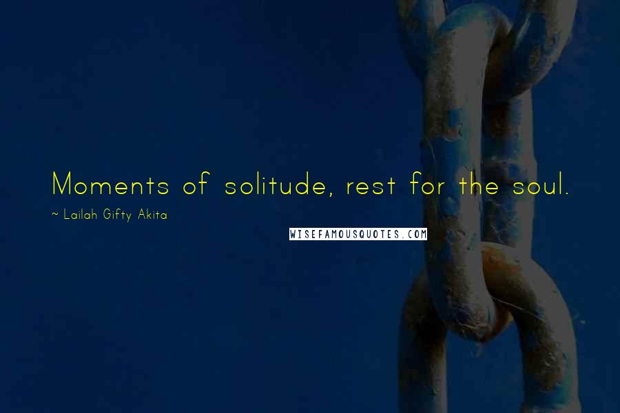 Lailah Gifty Akita Quotes: Moments of solitude, rest for the soul.