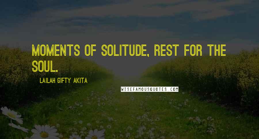 Lailah Gifty Akita Quotes: Moments of solitude, rest for the soul.