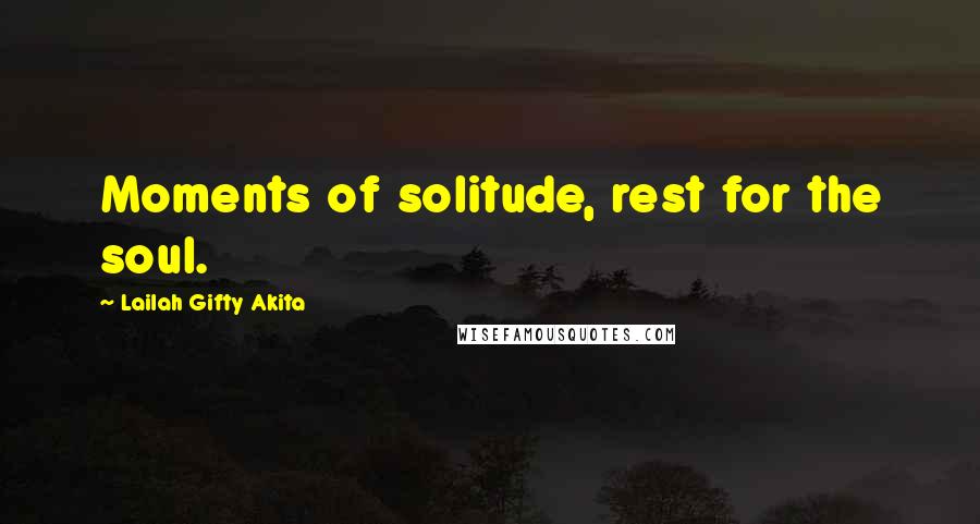 Lailah Gifty Akita Quotes: Moments of solitude, rest for the soul.