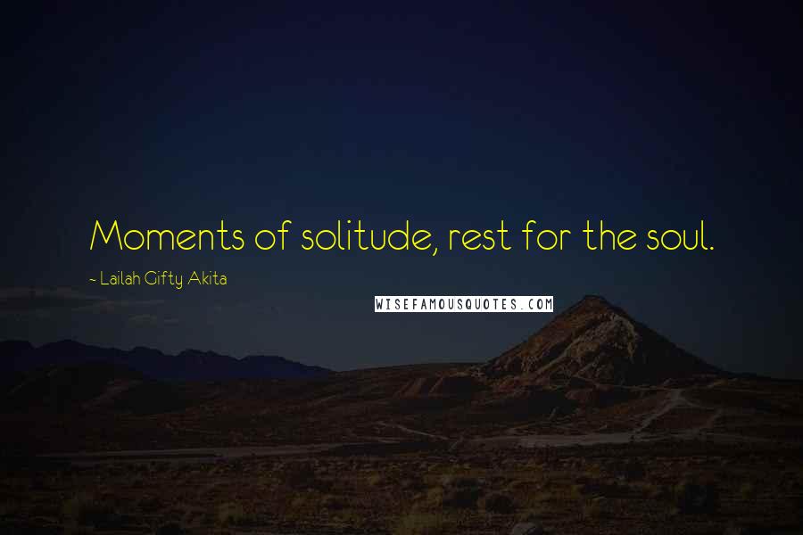 Lailah Gifty Akita Quotes: Moments of solitude, rest for the soul.