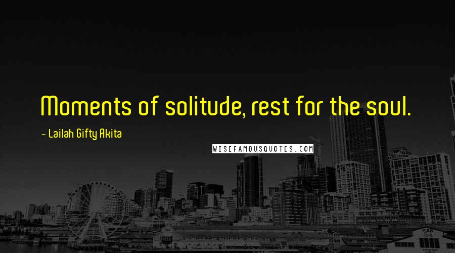 Lailah Gifty Akita Quotes: Moments of solitude, rest for the soul.