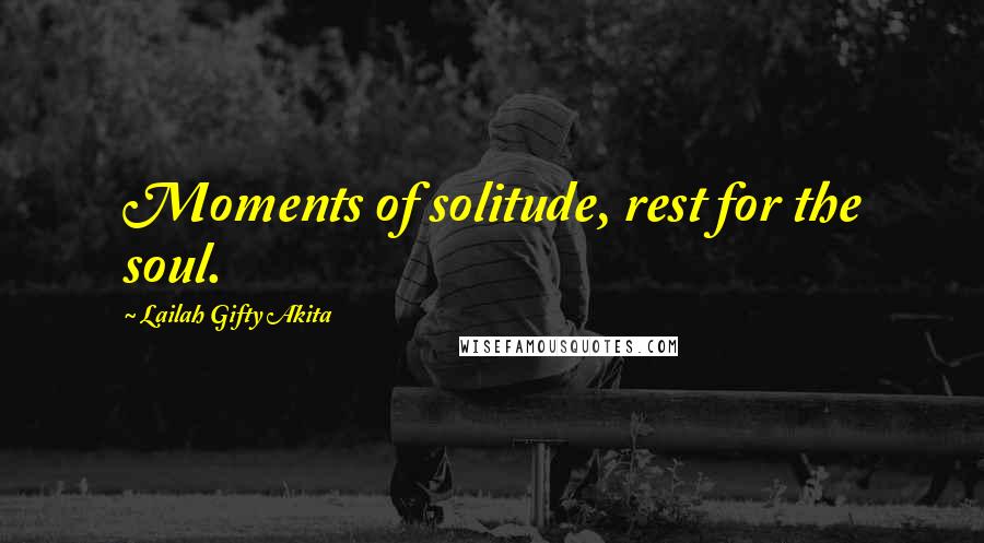 Lailah Gifty Akita Quotes: Moments of solitude, rest for the soul.