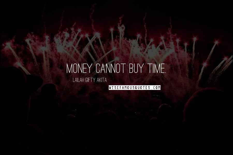Lailah Gifty Akita Quotes: Money cannot buy time.
