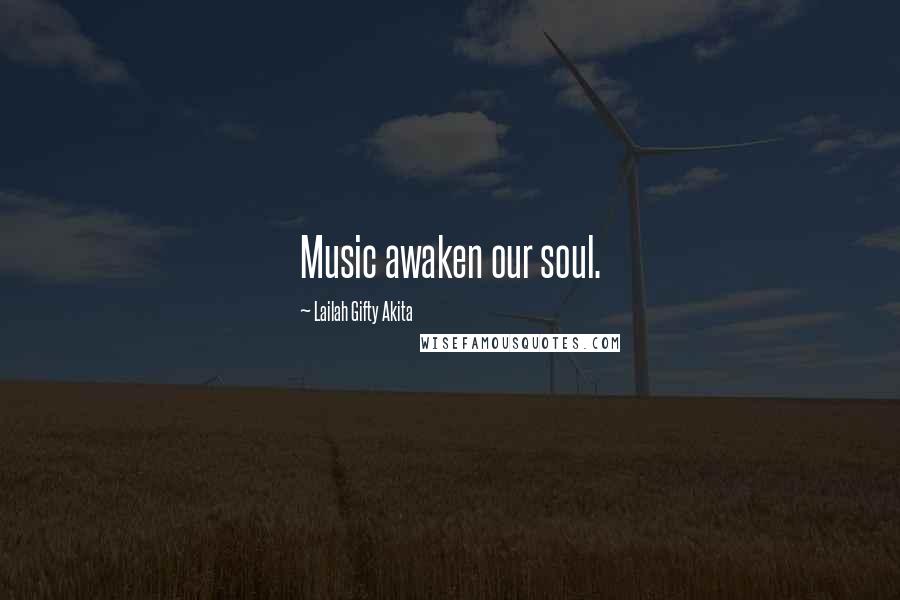 Lailah Gifty Akita Quotes: Music awaken our soul.