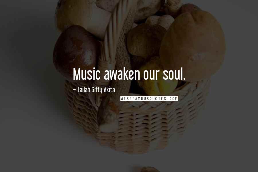 Lailah Gifty Akita Quotes: Music awaken our soul.