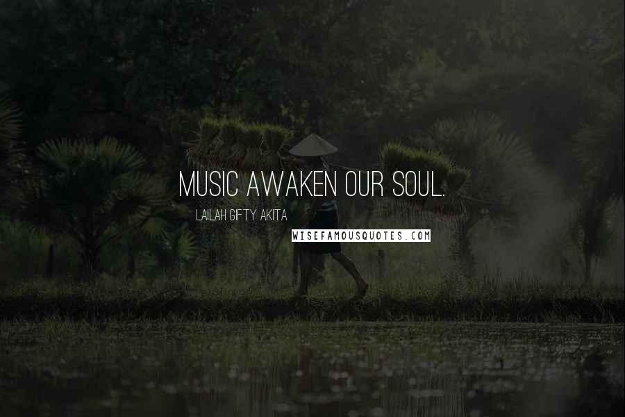 Lailah Gifty Akita Quotes: Music awaken our soul.