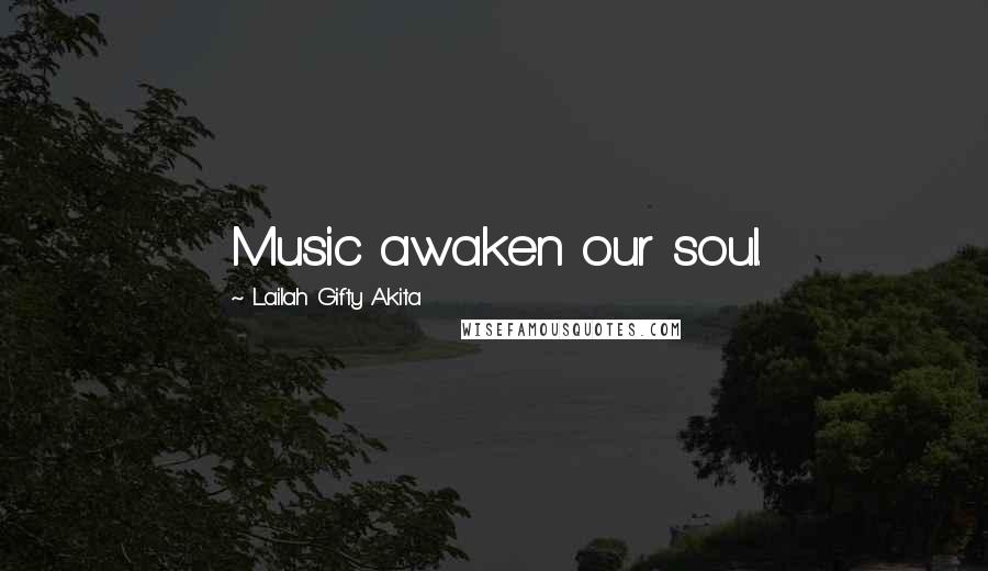 Lailah Gifty Akita Quotes: Music awaken our soul.