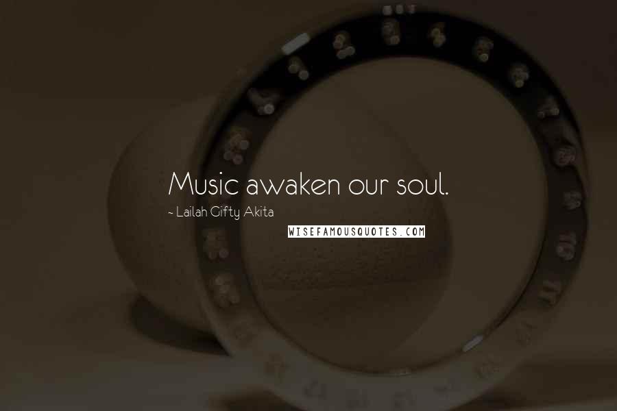 Lailah Gifty Akita Quotes: Music awaken our soul.