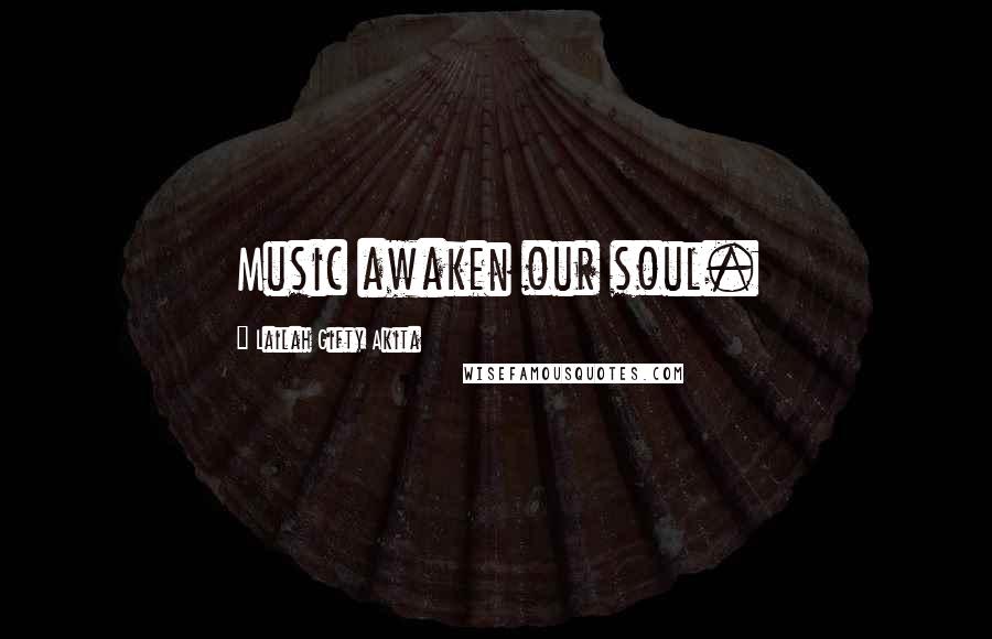 Lailah Gifty Akita Quotes: Music awaken our soul.