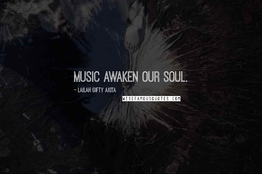 Lailah Gifty Akita Quotes: Music awaken our soul.