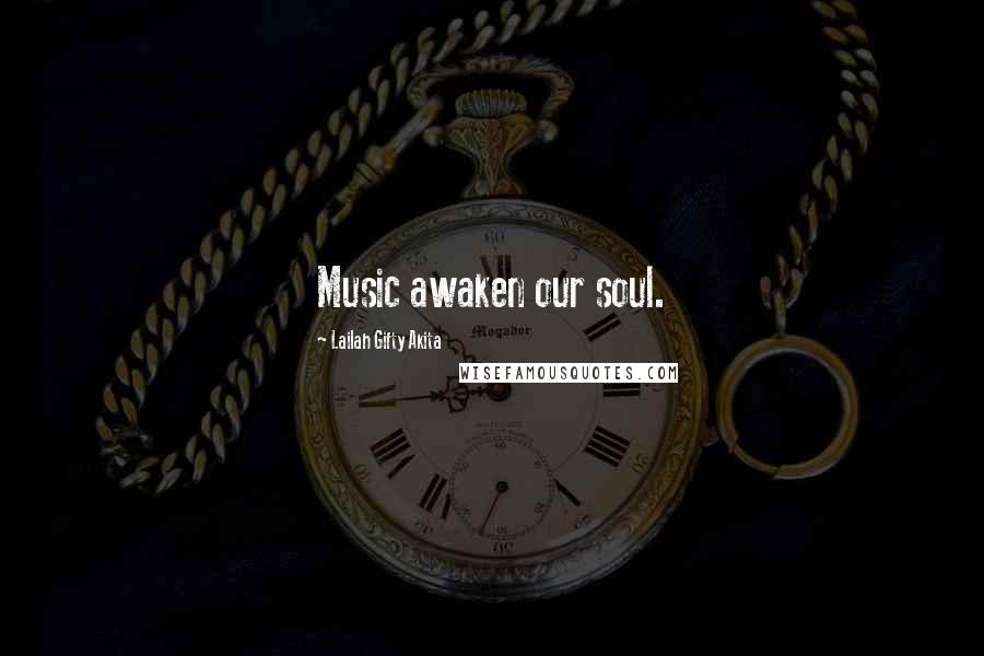 Lailah Gifty Akita Quotes: Music awaken our soul.