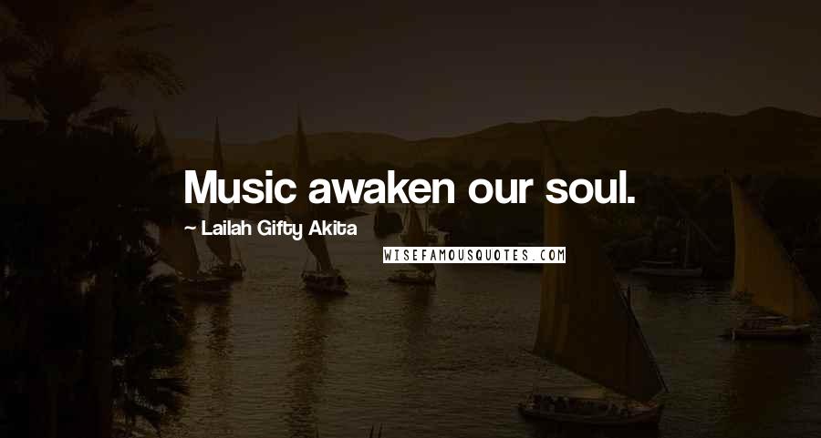 Lailah Gifty Akita Quotes: Music awaken our soul.