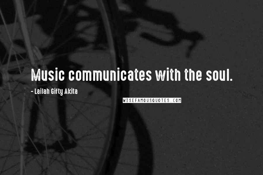 Lailah Gifty Akita Quotes: Music communicates with the soul.
