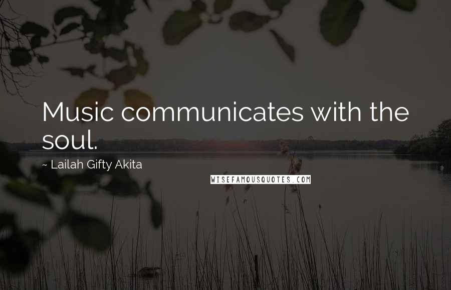 Lailah Gifty Akita Quotes: Music communicates with the soul.