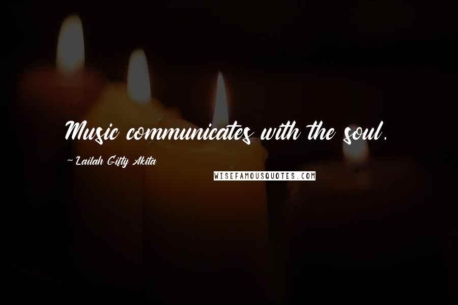 Lailah Gifty Akita Quotes: Music communicates with the soul.