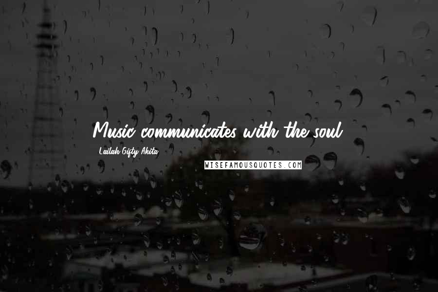 Lailah Gifty Akita Quotes: Music communicates with the soul.