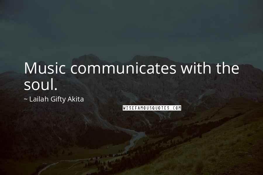 Lailah Gifty Akita Quotes: Music communicates with the soul.