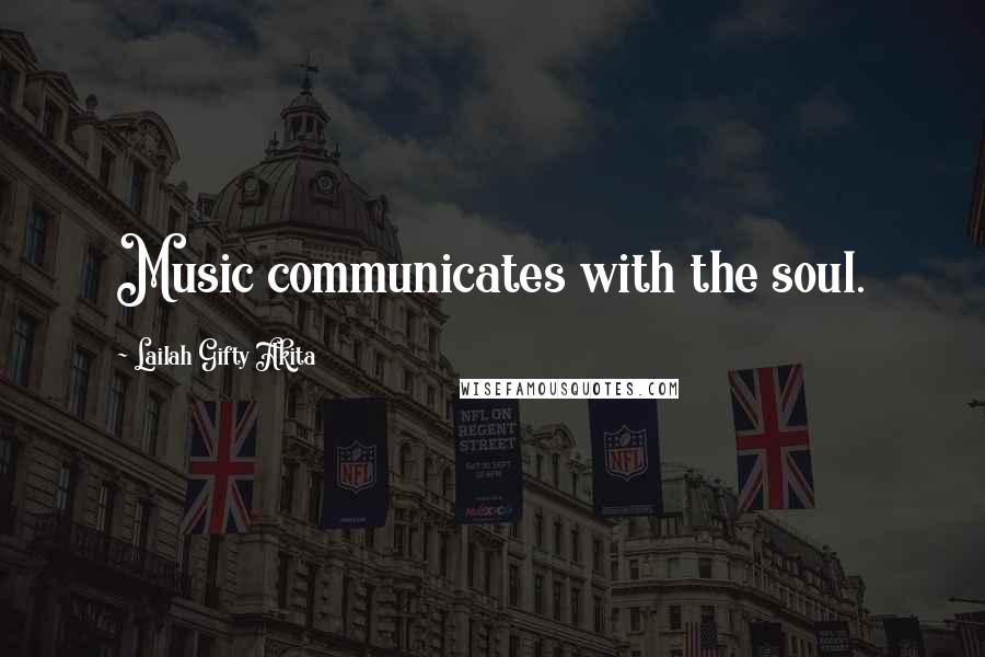 Lailah Gifty Akita Quotes: Music communicates with the soul.