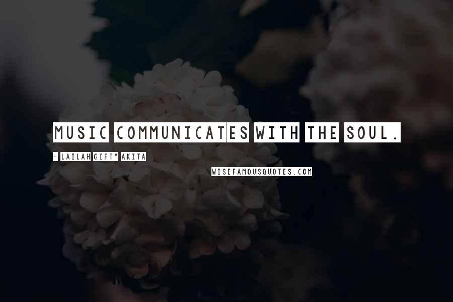 Lailah Gifty Akita Quotes: Music communicates with the soul.