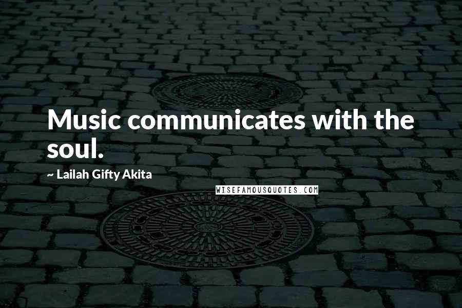 Lailah Gifty Akita Quotes: Music communicates with the soul.